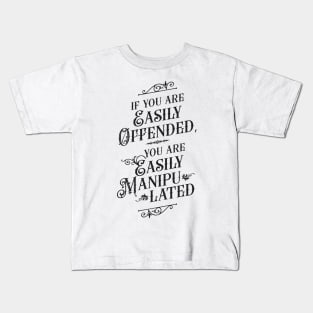 If You Are Easily Offended, You Are Easily Manipulated - Wisdom Kids T-Shirt